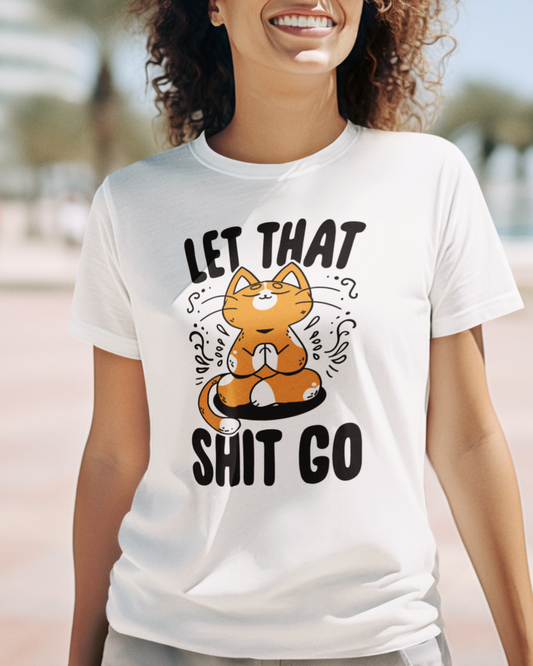 Women's "Let That Shit Go" Printed T-Shirts | Available in 5 Colors